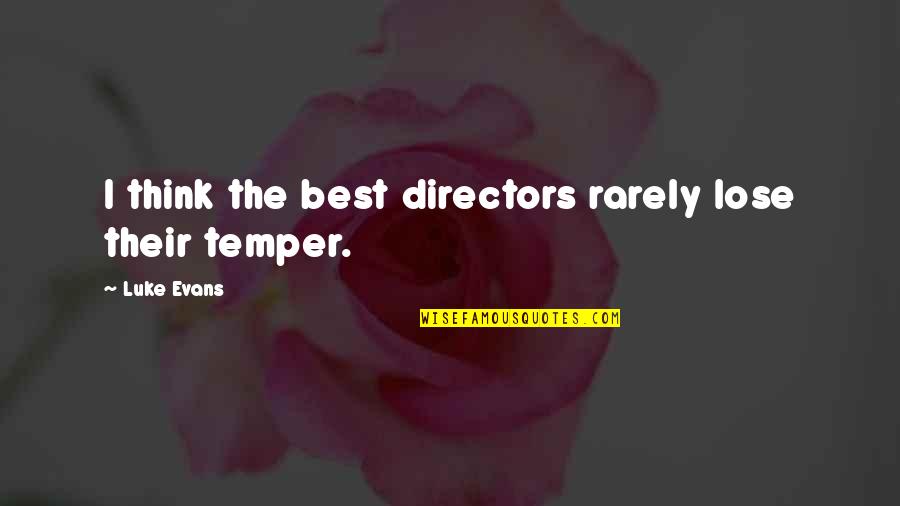Vigario Jose Quotes By Luke Evans: I think the best directors rarely lose their Vigario Jose Quotes By Luke Evans: I think the best directors rarely lose their