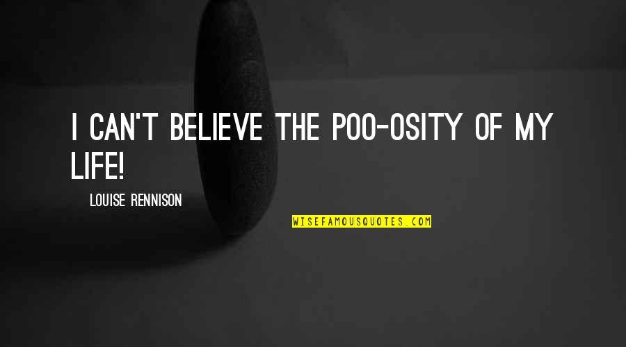 Vigario Management Quotes By Louise Rennison: I can't believe the poo-osity of my life! Vigario Management Quotes By Louise Rennison: I can't believe the poo-osity of my life!