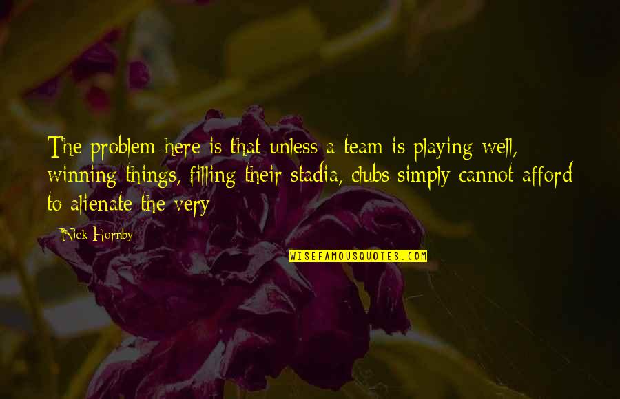 Vigario Quotes By Nick Hornby: The problem here is that unless a team Vigario Quotes By Nick Hornby: The problem here is that unless a team