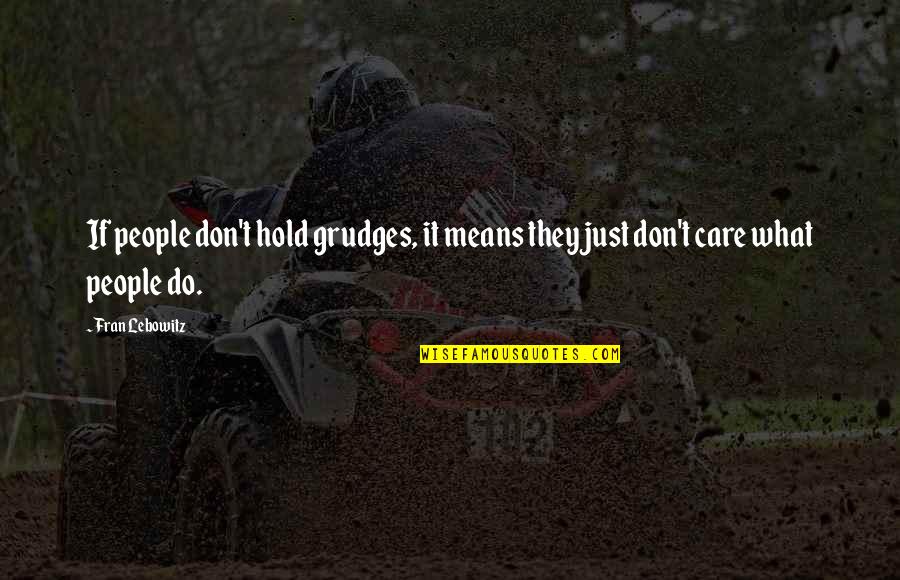 Vigas Winder Quotes By Fran Lebowitz: If people don't hold grudges, it means they