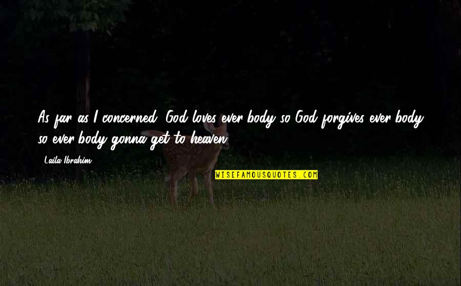 Vigdorovits Quotes By Laila Ibrahim: As far as I concerned, God loves ever'body