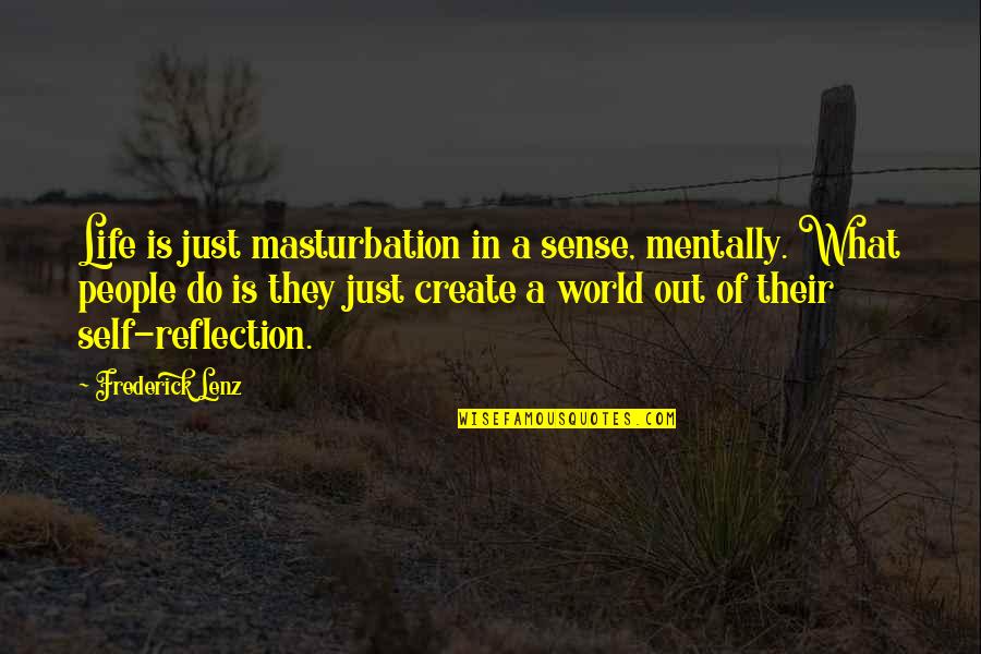 Vigelegele In English Quotes By Frederick Lenz: Life is just masturbation in a sense, mentally. Vigelegele In English Quotes By Frederick Lenz: Life is just masturbation in a sense, mentally.