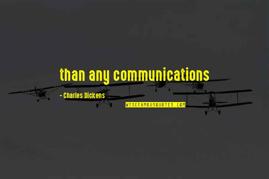 Vigentes En Quotes By Charles Dickens: than any communications