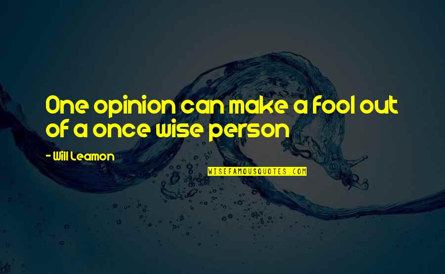 Vigevano White Pages Quotes By Will Leamon: One opinion can make a fool out of