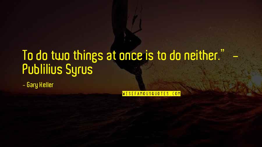 Viggis Donuts Quotes By Gary Keller: To do two things at once is to