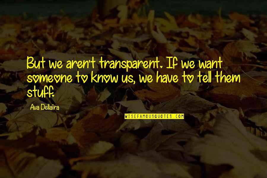 Viggo Tarasov Quotes By Ava Dellaira: But we aren't transparent. If we want someone Viggo Tarasov Quotes By Ava Dellaira: But we aren't transparent. If we want someone