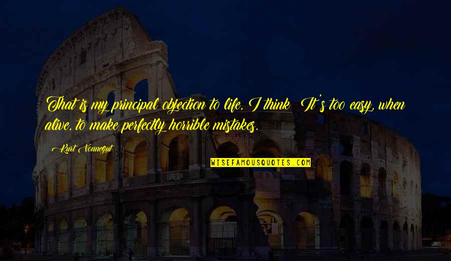 Viggo Tarasov Quotes By Kurt Vonnegut: That is my principal objection to life, I Viggo Tarasov Quotes By Kurt Vonnegut: That is my principal objection to life, I