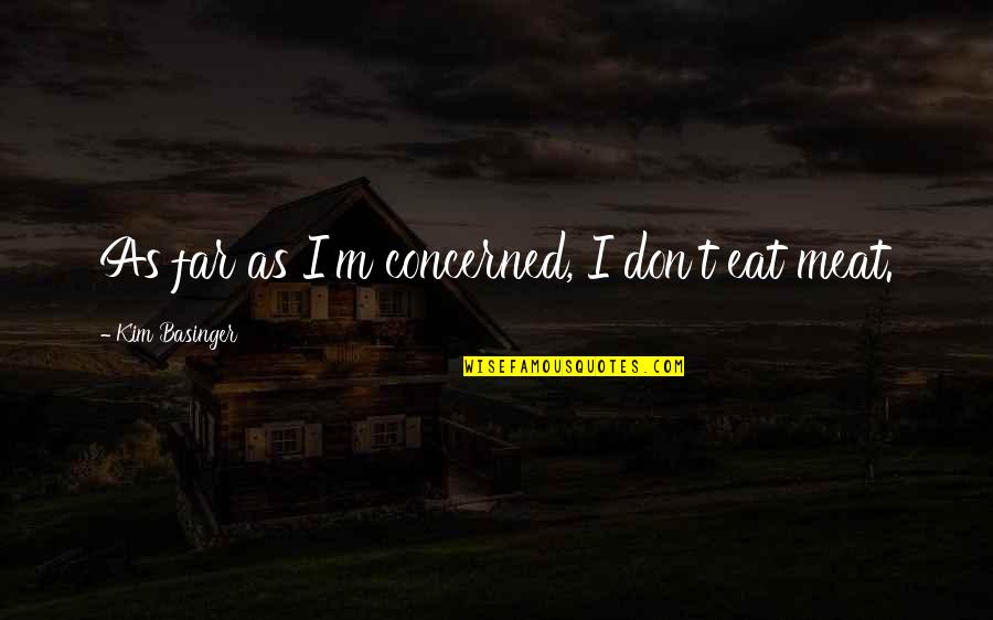 Vightne Quotes By Kim Basinger: As far as I'm concerned, I don't eat Vightne Quotes By Kim Basinger: As far as I'm concerned, I don't eat