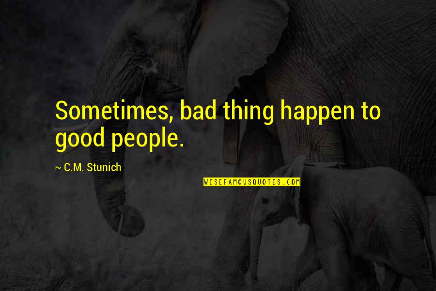 Vigia Quotes By C.M. Stunich: Sometimes, bad thing happen to good people. Vigia Quotes By C.M. Stunich: Sometimes, bad thing happen to good people.