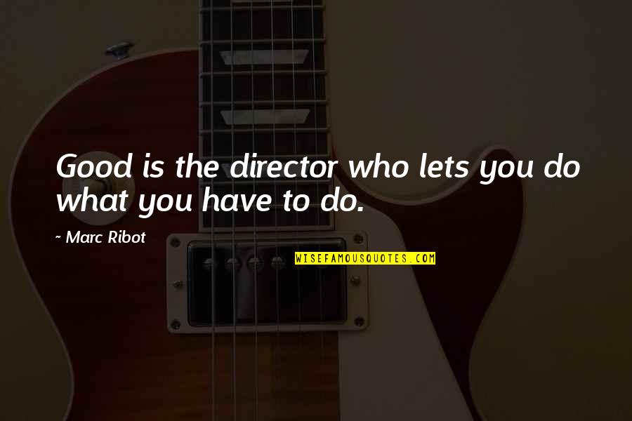 Vigia Significado Quotes By Marc Ribot: Good is the director who lets you do