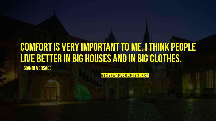 Vigilados Series Quotes By Gianni Versace: Comfort is very important to me. I think Vigilados Series Quotes By Gianni Versace: Comfort is very important to me. I think