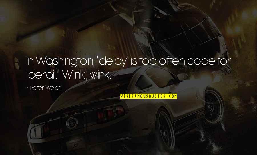Vigilados Series Quotes By Peter Welch: In Washington, 'delay' is too often code for