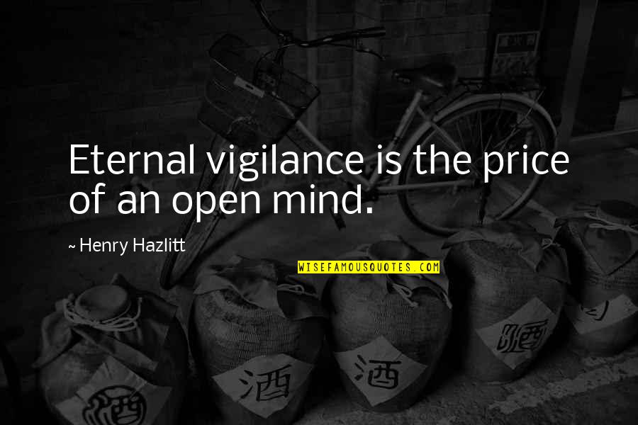 Vigilance Quotes By Henry Hazlitt: Eternal vigilance is the price of an open