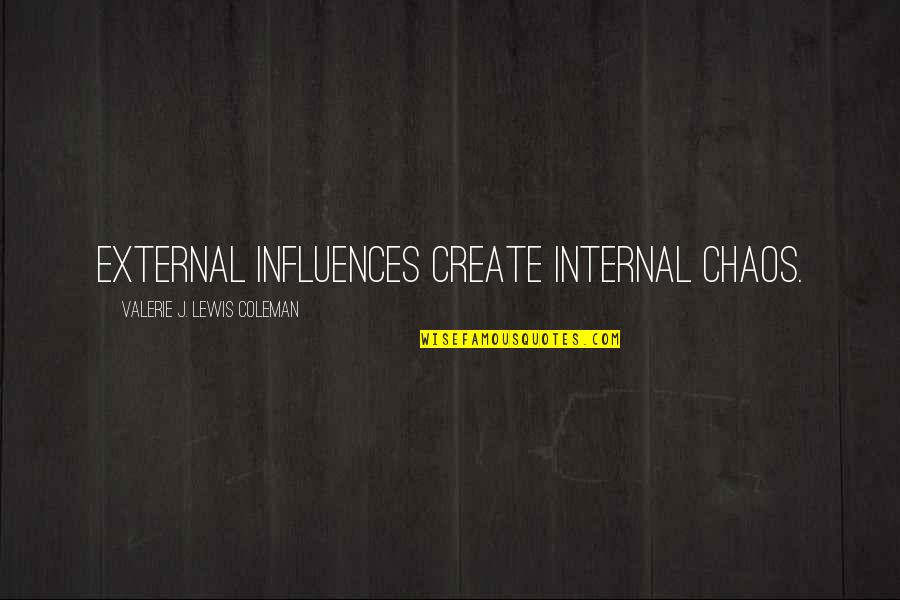 Vigilancia En Quotes By Valerie J. Lewis Coleman: External influences create internal chaos.