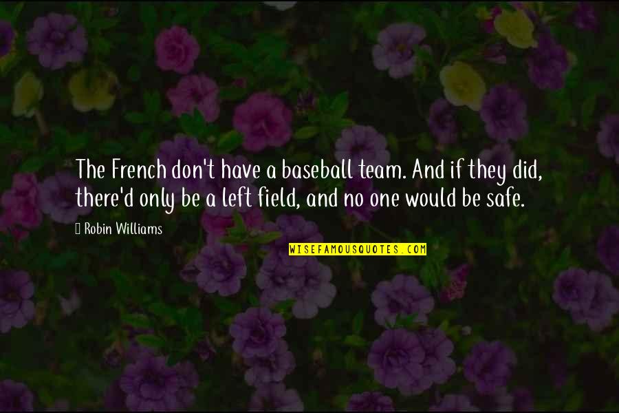 Vigilando A Eta Quotes By Robin Williams: The French don't have a baseball team. And Vigilando A Eta Quotes By Robin Williams: The French don't have a baseball team. And