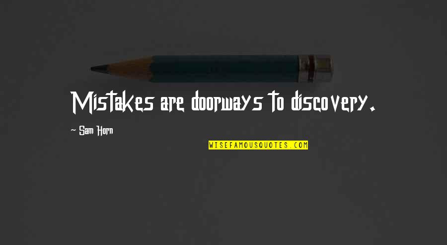 Vigilando A Eta Quotes By Sam Horn: Mistakes are doorways to discovery. Vigilando A Eta Quotes By Sam Horn: Mistakes are doorways to discovery.