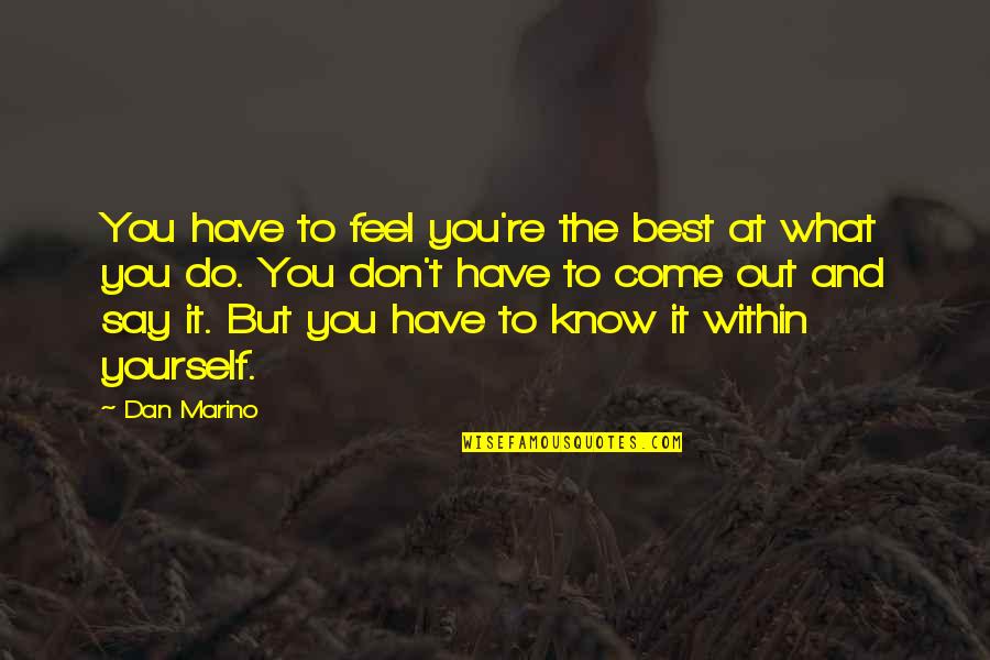 Vigilando Camaras Quotes By Dan Marino: You have to feel you're the best at