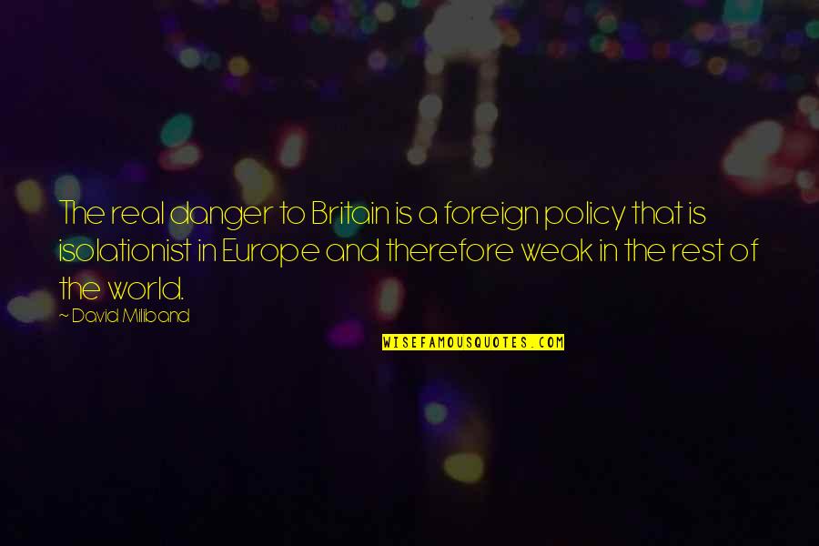 Vigilando Camaras Quotes By David Miliband: The real danger to Britain is a foreign