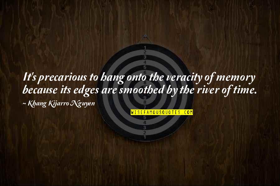 Vigilando Camaras Quotes By Khang Kijarro Nguyen: It's precarious to hang onto the veracity of