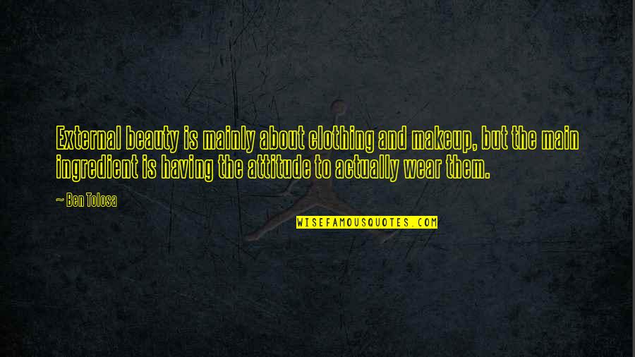 Vigilando Translation Quotes By Ben Tolosa: External beauty is mainly about clothing and makeup, Vigilando Translation Quotes By Ben Tolosa: External beauty is mainly about clothing and makeup,
