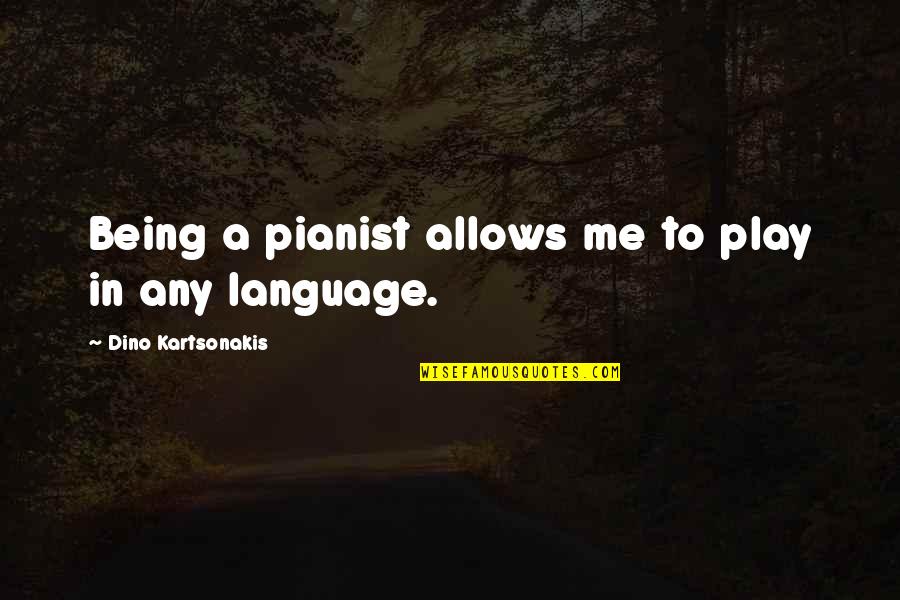 Vigilando Translation Quotes By Dino Kartsonakis: Being a pianist allows me to play in