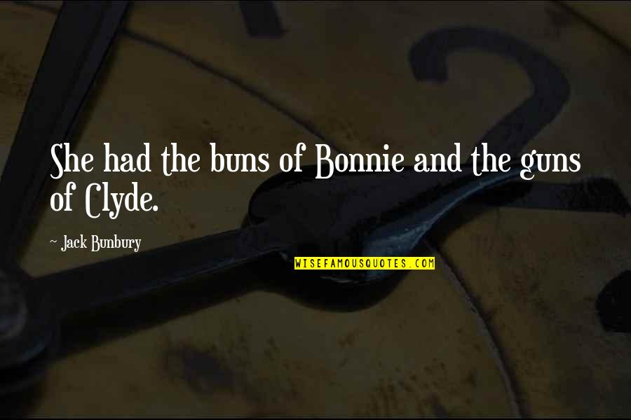 Vigilando Translation Quotes By Jack Bunbury: She had the buns of Bonnie and the
