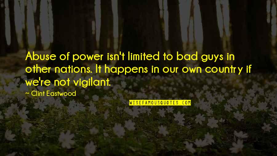 Vigilant Quotes By Clint Eastwood: Abuse of power isn't limited to bad guys