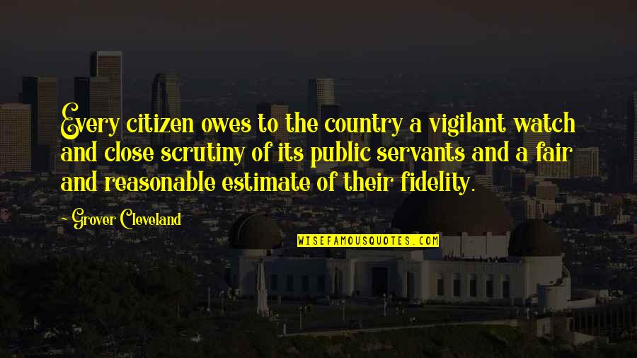 Vigilant Quotes By Grover Cleveland: Every citizen owes to the country a vigilant