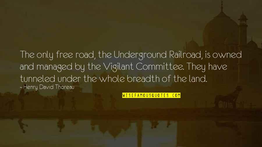 Vigilant Quotes By Henry David Thoreau: The only free road, the Underground Railroad, is