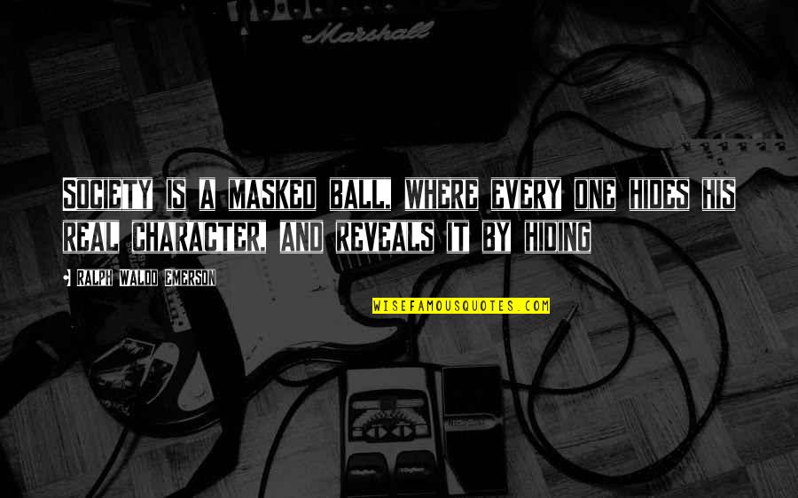 Vigilar La Higiene Quotes By Ralph Waldo Emerson: Society is a masked ball, where every one