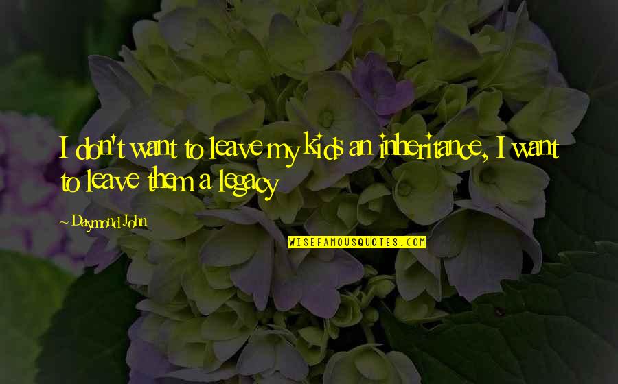 Vigilia Di Quotes By Daymond John: I don't want to leave my kids an