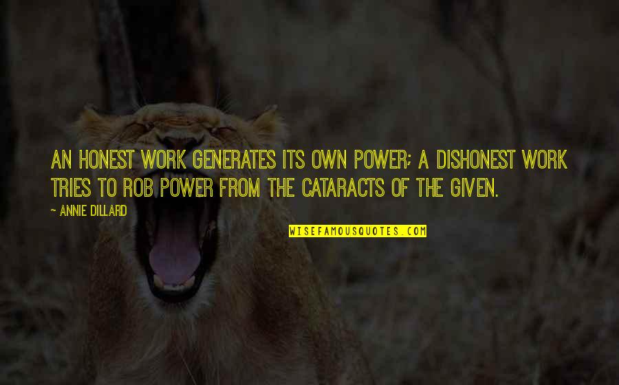 Vigilius Mountain Quotes By Annie Dillard: An honest work generates its own power; a Vigilius Mountain Quotes By Annie Dillard: An honest work generates its own power; a