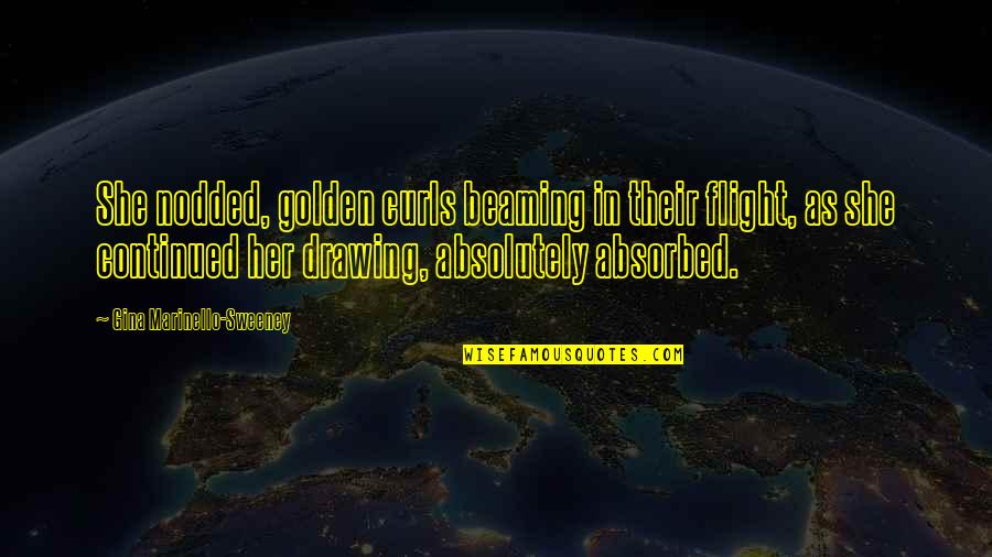 Vigilius Mountain Quotes By Gina Marinello-Sweeney: She nodded, golden curls beaming in their flight, Vigilius Mountain Quotes By Gina Marinello-Sweeney: She nodded, golden curls beaming in their flight,