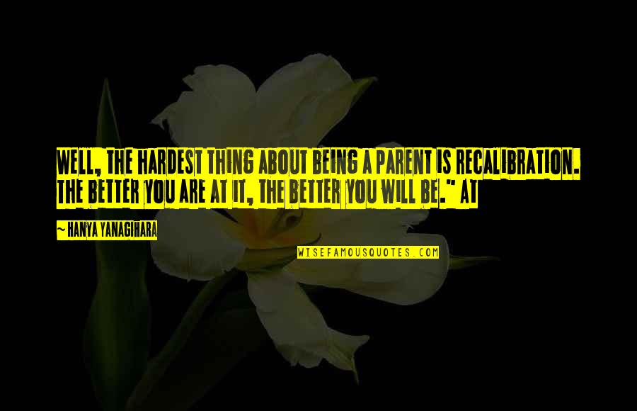 Vigilius Mountain Quotes By Hanya Yanagihara: Well, the hardest thing about being a parent Vigilius Mountain Quotes By Hanya Yanagihara: Well, the hardest thing about being a parent
