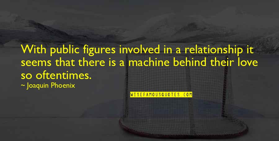 Vigilon Hydrogel Quotes By Joaquin Phoenix: With public figures involved in a relationship it