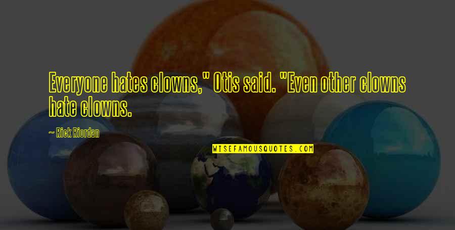 Vigilon Security Quotes By Rick Riordan: Everyone hates clowns," Otis said. "Even other clowns
