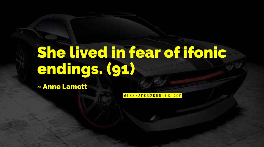 Viginti Latin Quotes By Anne Lamott: She lived in fear of ifonic endings. (91) Viginti Latin Quotes By Anne Lamott: She lived in fear of ifonic endings. (91)