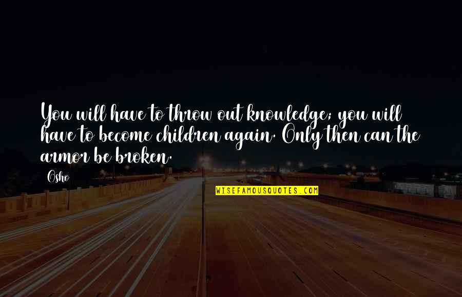 Viginti Latin Quotes By Osho: You will have to throw out knowledge; you Viginti Latin Quotes By Osho: You will have to throw out knowledge; you