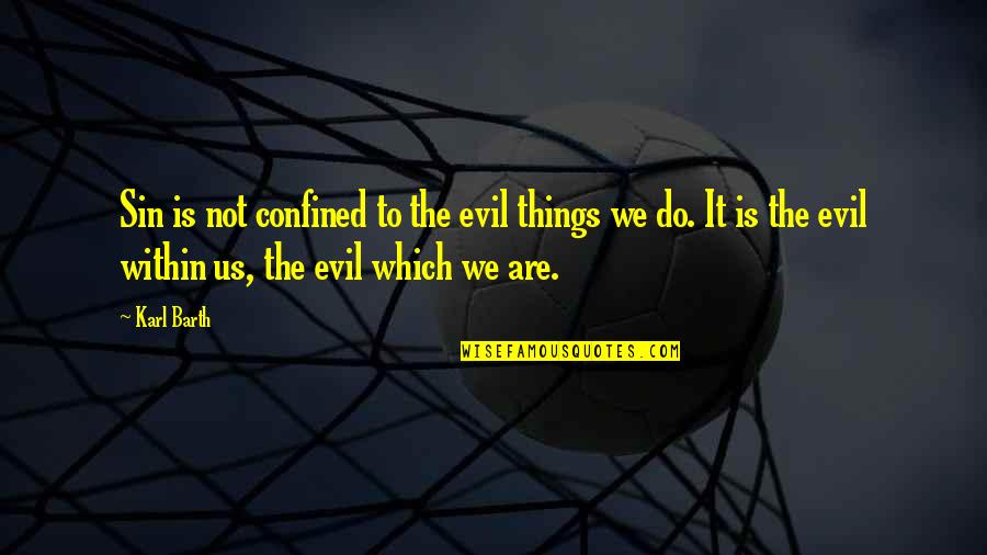 Viginti Tres Quotes By Karl Barth: Sin is not confined to the evil things