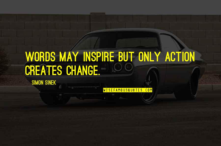 Vignar Gray Mane Quotes By Simon Sinek: Words may inspire but only action creates change.