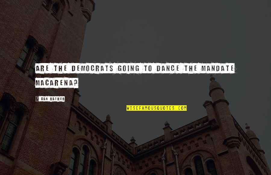 Vigneault Press Quotes By Dan Rather: Are the Democrats going to dance the mandate