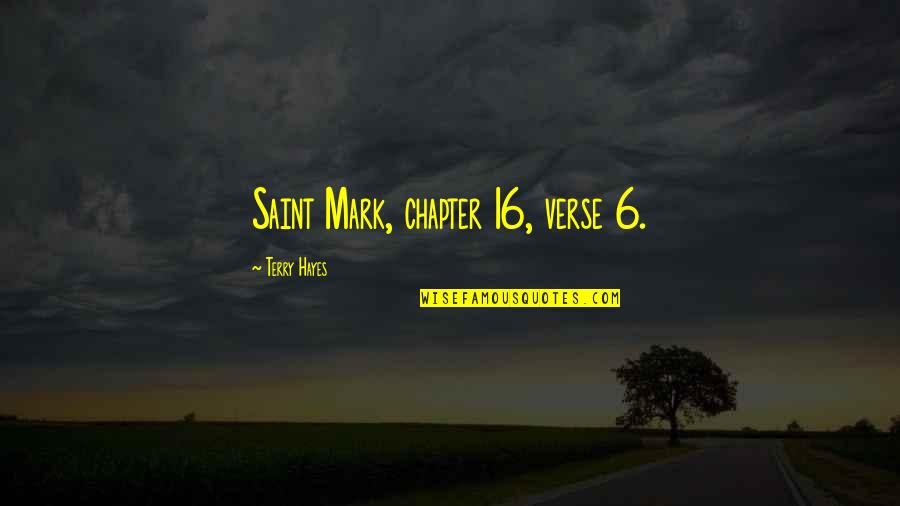 Vigneri Confections Quotes By Terry Hayes: Saint Mark, chapter 16, verse 6.