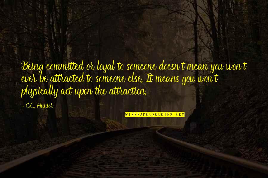 Vignon Markings Quotes By C.C. Hunter: Being committed or loyal to someone doesn't mean
