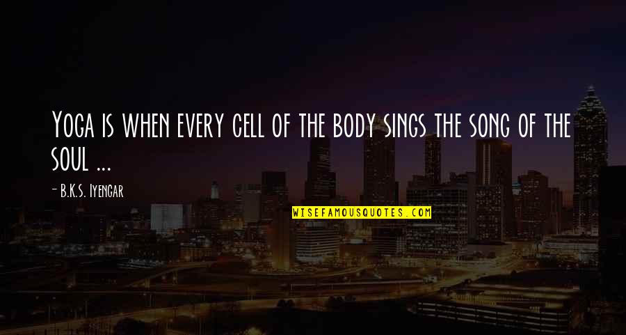 Vigo Ghostbusters Quotes By B.K.S. Iyengar: Yoga is when every cell of the body Vigo Ghostbusters Quotes By B.K.S. Iyengar: Yoga is when every cell of the body