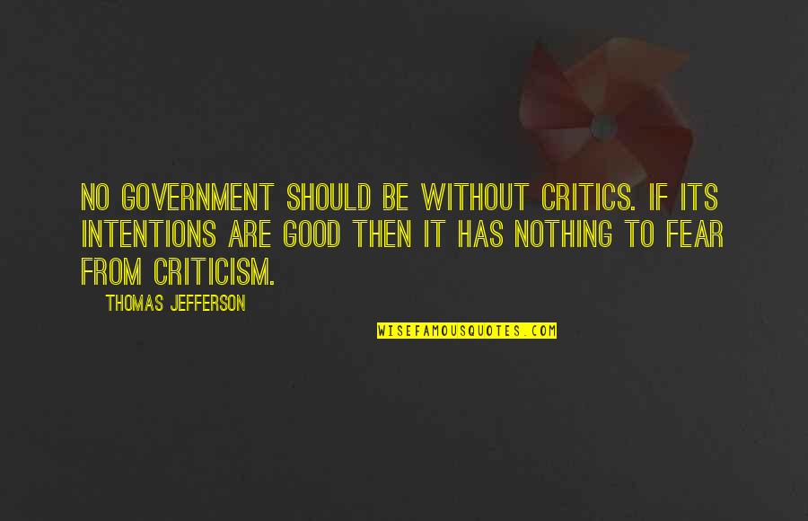 Vigoda Secord Quotes By Thomas Jefferson: No government should be without critics. If its Vigoda Secord Quotes By Thomas Jefferson: No government should be without critics. If its