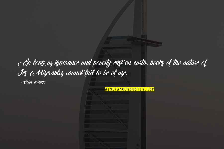 Vigoda Secord Quotes By Victor Hugo: So long as ignorance and poverty exist on Vigoda Secord Quotes By Victor Hugo: So long as ignorance and poverty exist on