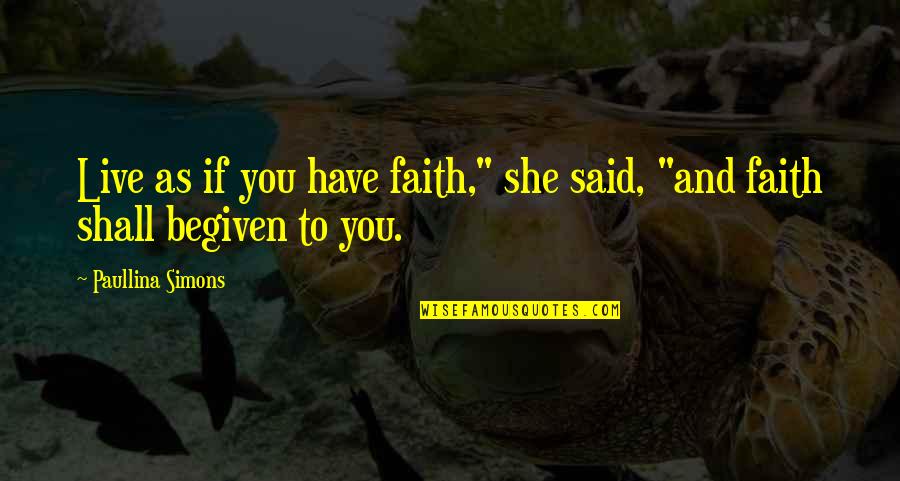 Vigognespinnerei Quotes By Paullina Simons: Live as if you have faith," she said,