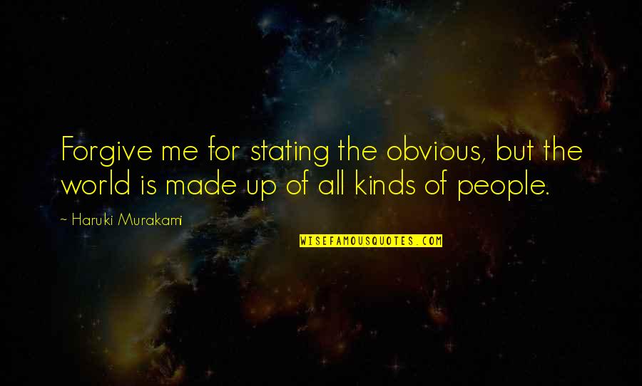 Vigoreaux Y Quotes By Haruki Murakami: Forgive me for stating the obvious, but the Vigoreaux Y Quotes By Haruki Murakami: Forgive me for stating the obvious, but the