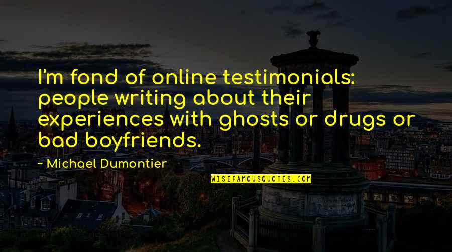Vigorelli Orange Quotes By Michael Dumontier: I'm fond of online testimonials: people writing about