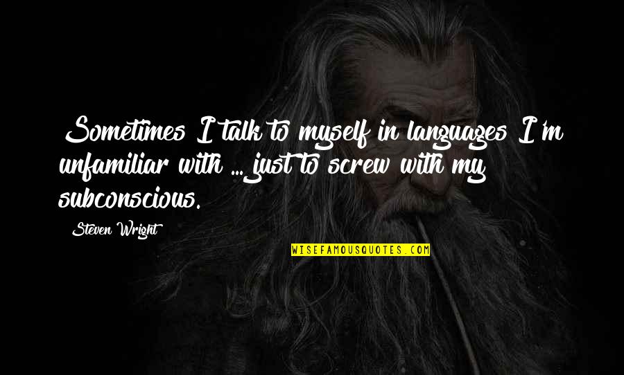 Vigorours Quotes By Steven Wright: Sometimes I talk to myself in languages I'm Vigorours Quotes By Steven Wright: Sometimes I talk to myself in languages I'm